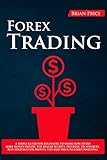 FOREX TRADING: A SIMPLE GUIDE FOR BEGINNERS TO SHOW HOW TO DO MAKE MONEY ONLINE. THE BIGGER SECRETS, THE BASIC TECHNIQUES, BEST STRATEGY FOR PROFITS, TIPS AND TRICK TO START INVESTING.