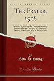 The Frater, 1908, Vol. 8: Official Organ of the Psi Omega Fraternity; Published by the Fraternity in November, January, March, and May at Tiffin, Ohio (Classic Reprint)