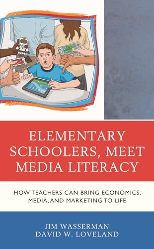 Elementary Schoolers, Meet Media Literacy: How Teachers Can Bring Economics, Media, and Marketing to Life (Media, Marketing, & Me)