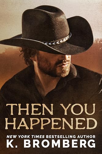 Then You Happened: A small town, enemies to lovers, widow, cowboy romance