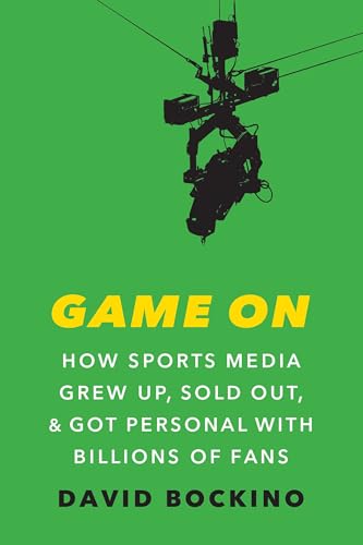 Game On: How Sports Media Grew Up, Sold Out, and Got Personal wit...