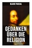 pascal religion philosophie  Blaise Pascal - Gedanken über die Religion (Band 1&2): Philosophie, Moral, Religion und schöne Wissenschaften