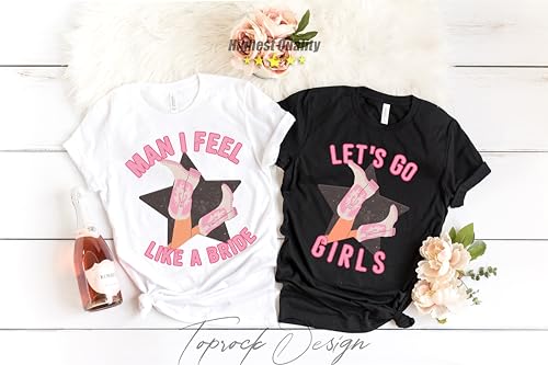 Lets Go Girls Shirt,Man I Feel Like a Bride Bachelorette Party Shirt,Bridal Party,Nashville Girls Trip Shirt,Matching,Girlfriend Getaways2