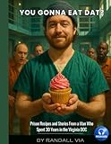 YOU GONNA EAT DAT?: Prison Recipes and Stories From a Man Who Spent 30 Years in the Virginia DOC