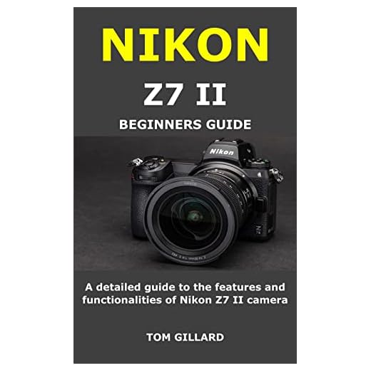 NIKON Z7 II BEGINNERS GUIDE: A detailed guide to the features and functionalities of Nikon Z7 II camera (English Edition)
