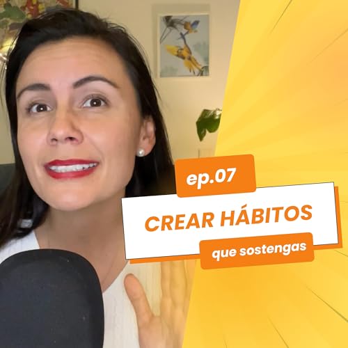 #07- C&oacute;mo crear h&aacute;bitos que si sostengas