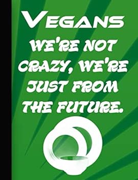 Vegans We Are Not Crazy We Are Just from the Future : Daily Journal Blank Diary Notepad Funny Vegan Gift Weekly Planner Shopping List Vegan Recipes and Preparation