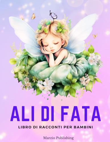 Ali di Fata - Il Libro delle Fate: Libro di Racconti per Bambina e Bambini sulle Fate