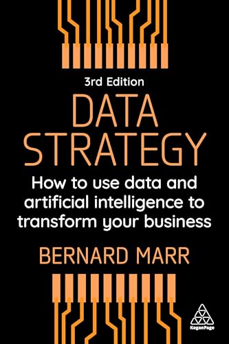 Data Strategy: How to Use Data and Artificial Intelligence to Transform Your Business