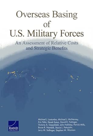 Overseas Basing of U.S. Military Forces: An Assessment of Relative Costs and Strategic Benefits Overseas Basing of U.S. Military Forces: An Assessment of Relative Costs and Strategic Benefits book cover