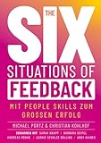 THE SIX SITUATIONS OF FEEDBACK: Mit People Skills zum grossen Erfolg - Michael Portz, Chrstian Kohlhof, Sarah Knapp, Barbara Seipel, Andreas Mönke, Leonie Schulze Bölling Andy Haines 