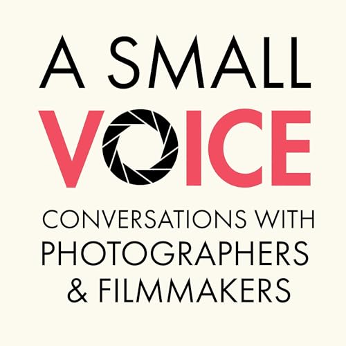 A Small Voice: Conversations with photographers and filmmakers Podcast Por Ben Smith arte de portada