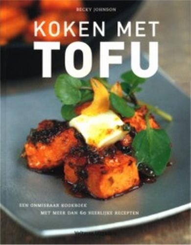 Koken met Tofu: een onmisbaar kookboek met meer dan 60 heerlijke receptn