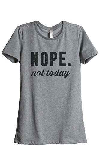 Thread Tank Nope Not Today Women's Relaxed T-Shirt Tee Heather Grey Medium
