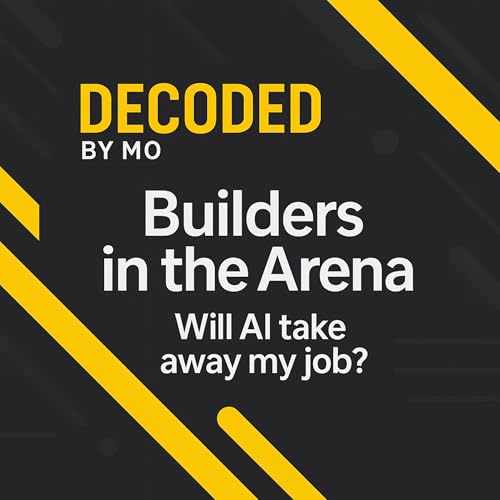 Will AI take my job? Part 3 - Builders in the Arena