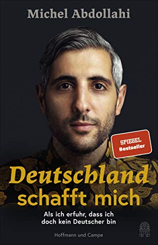 Deutschland schafft mich: Als ich erfuhr, dass ich doch kein Deutscher bin Deutschland schafft mich: Als ich erfuhr, dass ich doch kein Deutscher bin