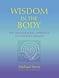 Wisdom in the Body: The Craniosacral Approach to Essential Health