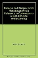 Dialogue and Disagreement: Franz Rosenzweig's Relevance to Contemporary Jewish-Christian Understanding 0819175390 Book Cover