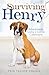 Surviving Henry: Adventures in Loving a Canine Catastrophe