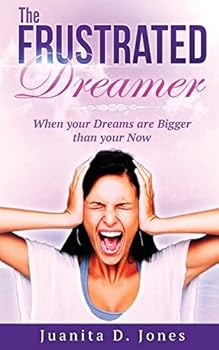 Paperback The Frustrated Dreamer: When Your Dreams are Bigger then your Now Book