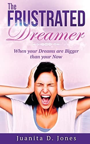 The Frustrated Dreamer: When Your Dreams are Bi... 1517396891 Book Cover
