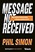 Message Not Received: Why Business Communication Is Broken and How to Fix It