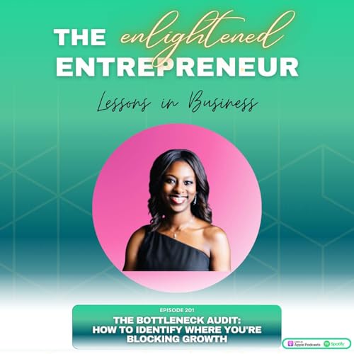 EP 201: The Bottleneck Audit: How to Identify Where You're Blocking Growth