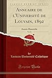  Annuaire de l\'Université de Louvain, 1892, Vol. 56: Année Bissextile (Classic Reprint)
