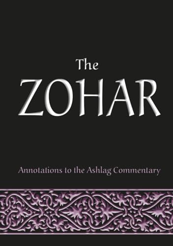 The Zohar: annotations to the Ashlag Commentary (Secrets of the Bible Package)