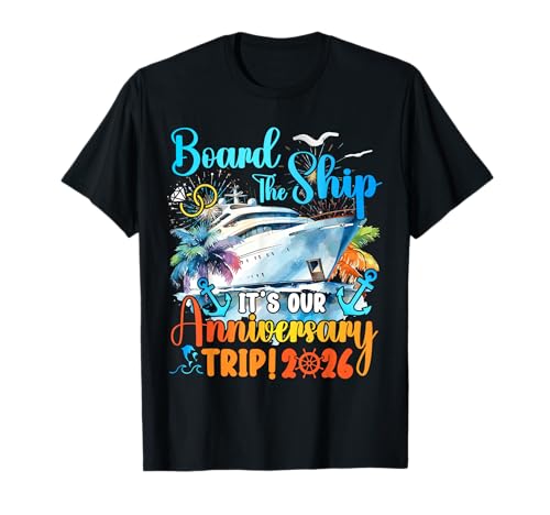 Board The Ship It's Our Anniversary Trip 2026 Couples Cruise T-Shirt