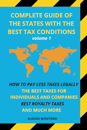 COMPLETE GUIDE OF THE STATES WITH THE BEST TAX CONDITIONS VOLUME 1 (HOW TO BEST INVEST)