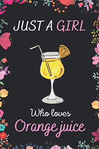 Just A Girl Who Loves Orange Juice Notebook: Blank Lined Notebook for Orange Juice Lovers | Great Orange Juice Gift Idea | Funny Cute Gift For Orange ... Gifts | 6 x 9 inches ,120 lined pages