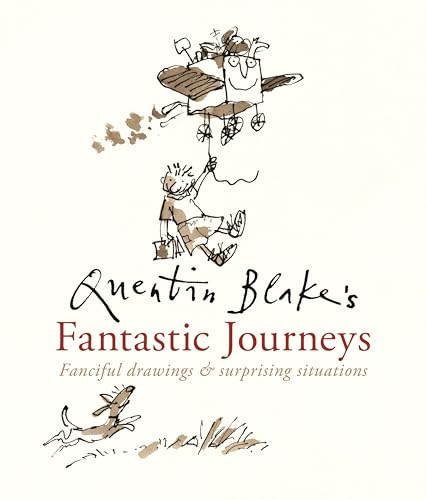 Quentin Blake's Fantastic Journeys: Fanciful Drawings and Surprising Situations