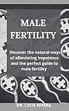  MALE FERTILITY : Discover the natural ways of allieviating impotence and the perfect guide to male fertility (English Edition)
