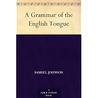 A Grammar of the English Tongue
