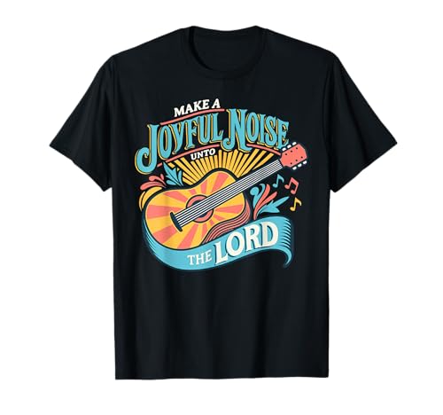 Make A Joyful Noise The Lord T-Shirt