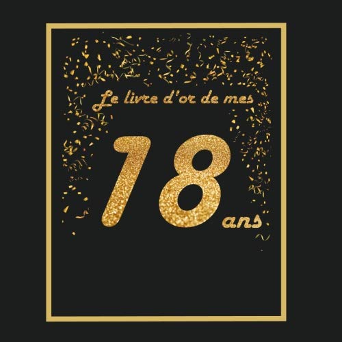 Le livre d'or de mes 18 ans: Thème black & or, livre d'anniversaire à personnaliser - 21x21cm 75 pages - spécial anniversaire 18 ans pour fille, garçon, fils, fille, meilleur ami(e), soeur, frère Le livre d'or de mes 18 ans: Thème black & or, livre d'anniversaire à personnaliser - 21x21cm 75 pages - spécial anniversaire 18 ans pour fille, garçon, fils, fille, meilleur ami(e), soeur, frère
