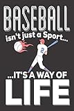 Baseball Isn't Just A Sport It's A Way Of Life: Baseball Gifts for Boys: Cute Blank lined Notebook Journal to Write in for a boys and Girls who loves playing Baseball