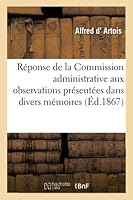 Ra(c)Ponse de La Commission Administrative Aux Observations Pra(c)Senta(c)Es Dans Divers Ma(c)Moires,: Relativement Aux Limites Sud de La Section 2014511330 Book Cover