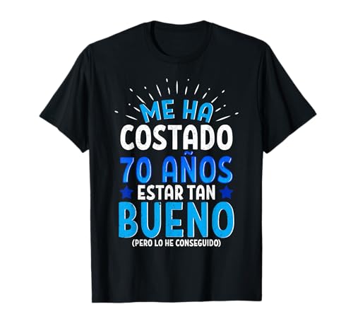 Me Ha Costado 70 Años Estar Tan Bueno Camiseta