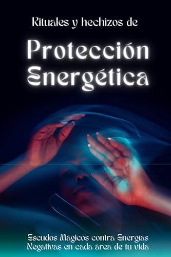 Rituales y hechizos de Protección Energética:...