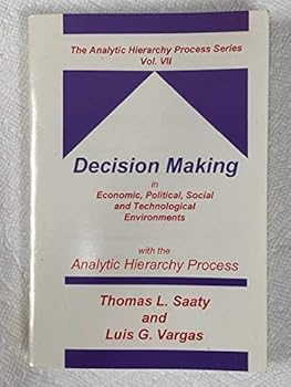 Paperback Decision Making in Economic, Political, Social and Technological Environments With the Analytic Hierarchy Process (The Analytic Hierarchy Process Series, V. 7) Book