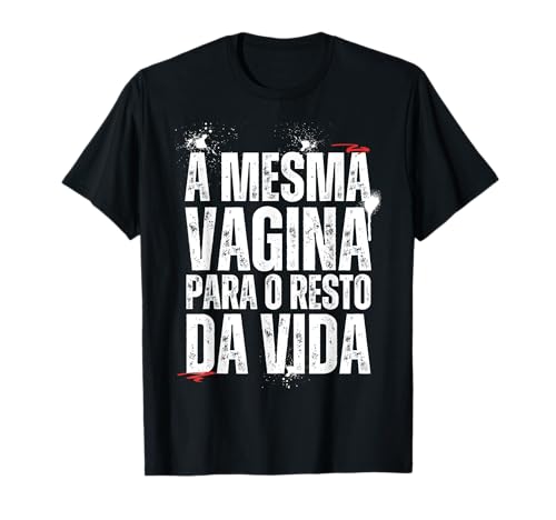 A mesma - Para despedida de solteiro em português t-shirt
