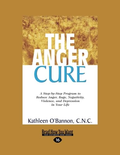 The Anger Cure: A Step-by-Step Program to Reduce Anger, Rage, Negativity, Violence, and Depression in Your Life