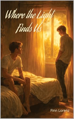 Where the Light Finds Us: A Gay Coming-of-Age Romance about Love, Change, and What Comes After (Between us - The Coming-of-Age Series Book 3) (English Edition)