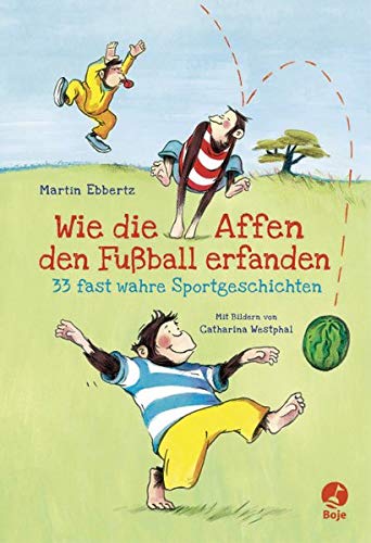 Wie die Affen den Fußball erfanden - 33 fast wahre...