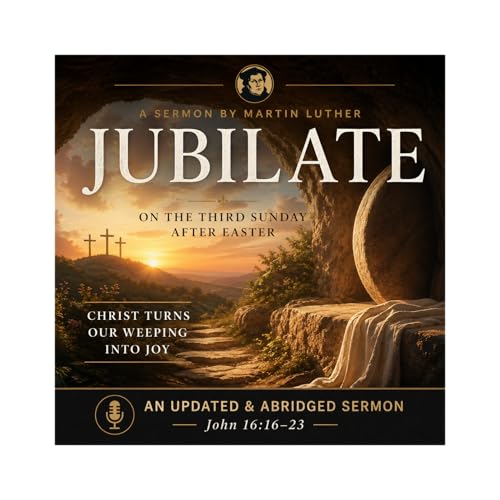 Jubilate-John 16:16-23 Abridged and Updated Luther Postil
