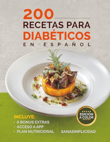 200 RECETAS PARA DIABÉTICOS EN ESPAÑOL: Fáciles y saludables para diabetes tipo 2 y prediabetes, con plan nutricional y recursos extra para controlar la glucosa sin miedo. (Spanish Edition)