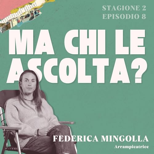 Ep. 18 - Quando la montagna smette di essere una fuga, con Federica Mingolla, arrampicatrice