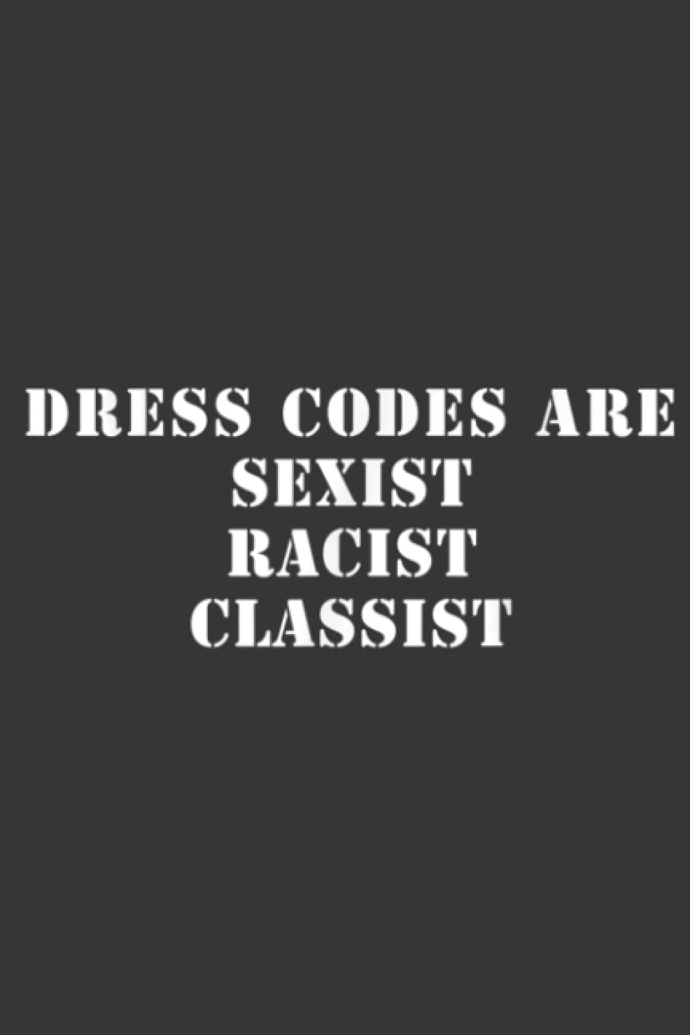 Dress Codes are Racist Classist School Protest Quote: Daily Planner Notepad To Do Schedule, Medium 6x9 Inches, 100 Pages, Printed Cover